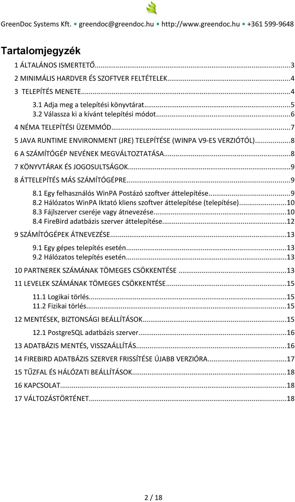 ..9 8 ÁTTELEPÍTÉS MÁS SZÁMÍTÓGÉPRE...9 8.1 Egy felhasználós WinPA Postázó szoftver áttelepítése...9 8.2 Hálózatos WinPA Iktató kliens szoftver áttelepítése (telepítése)...10 8.