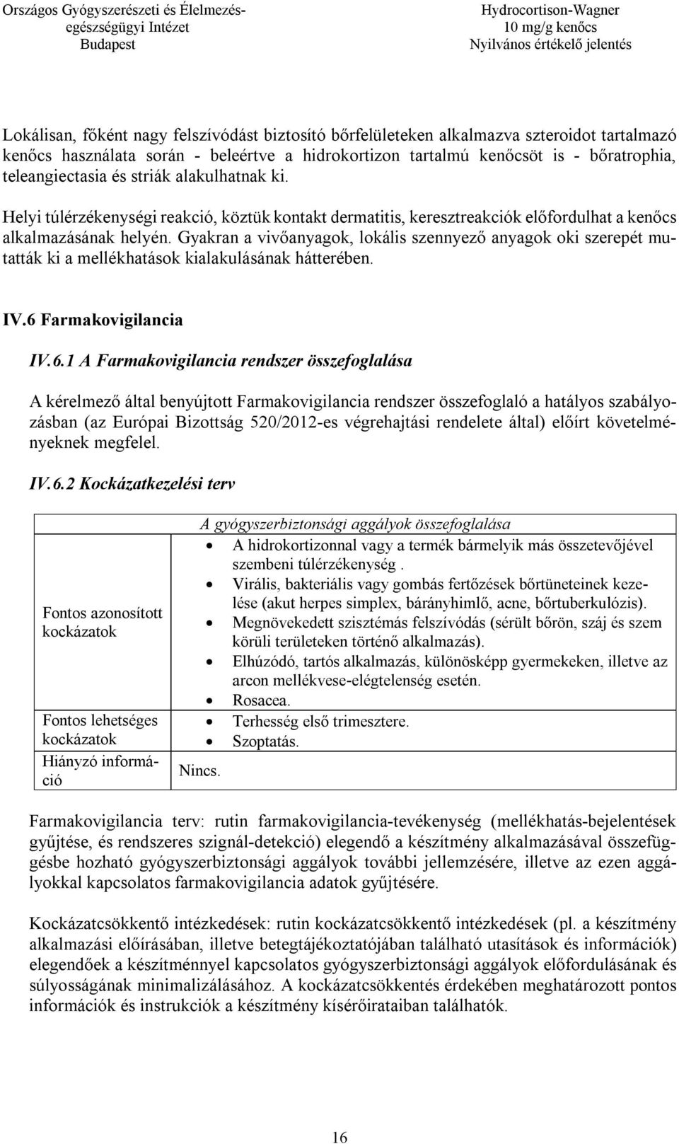 Gyakran a vivőanyagok, lokális szennyező anyagok oki szerepét mutatták ki a mellékhatások kialakulásának hátterében. IV.6 