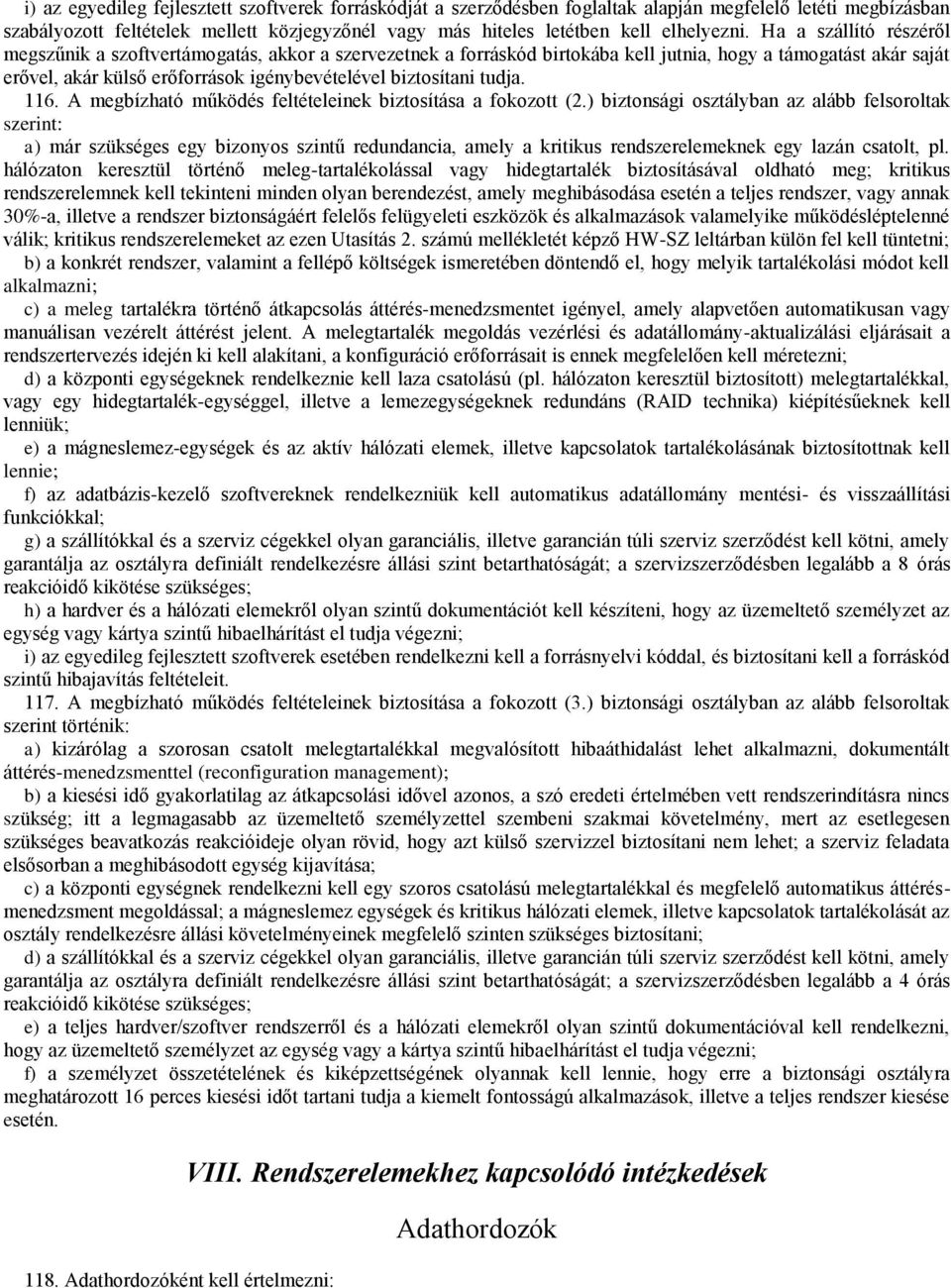 Ha a szállító részéről megszűnik a szoftvertámogatás, akkor a szervezetnek a forráskód birtokába kell jutnia, hogy a támogatást akár saját erővel, akár külső erőforrások igénybevételével biztosítani