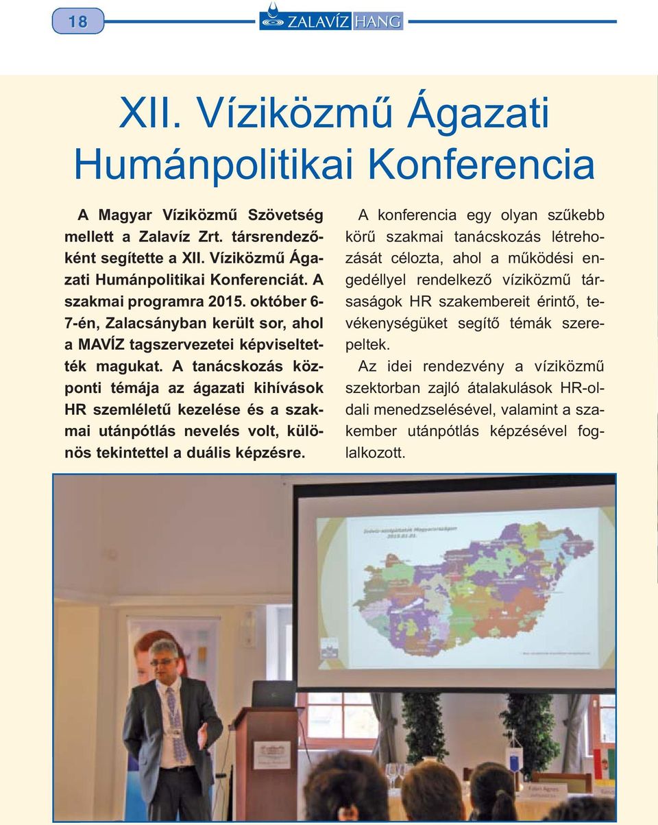 A tanácskozás központi témája az ágazati kihívások HR szemléletű kezelése és a szakmai utánpótlás nevelés volt, különös tekintettel a duális képzésre.