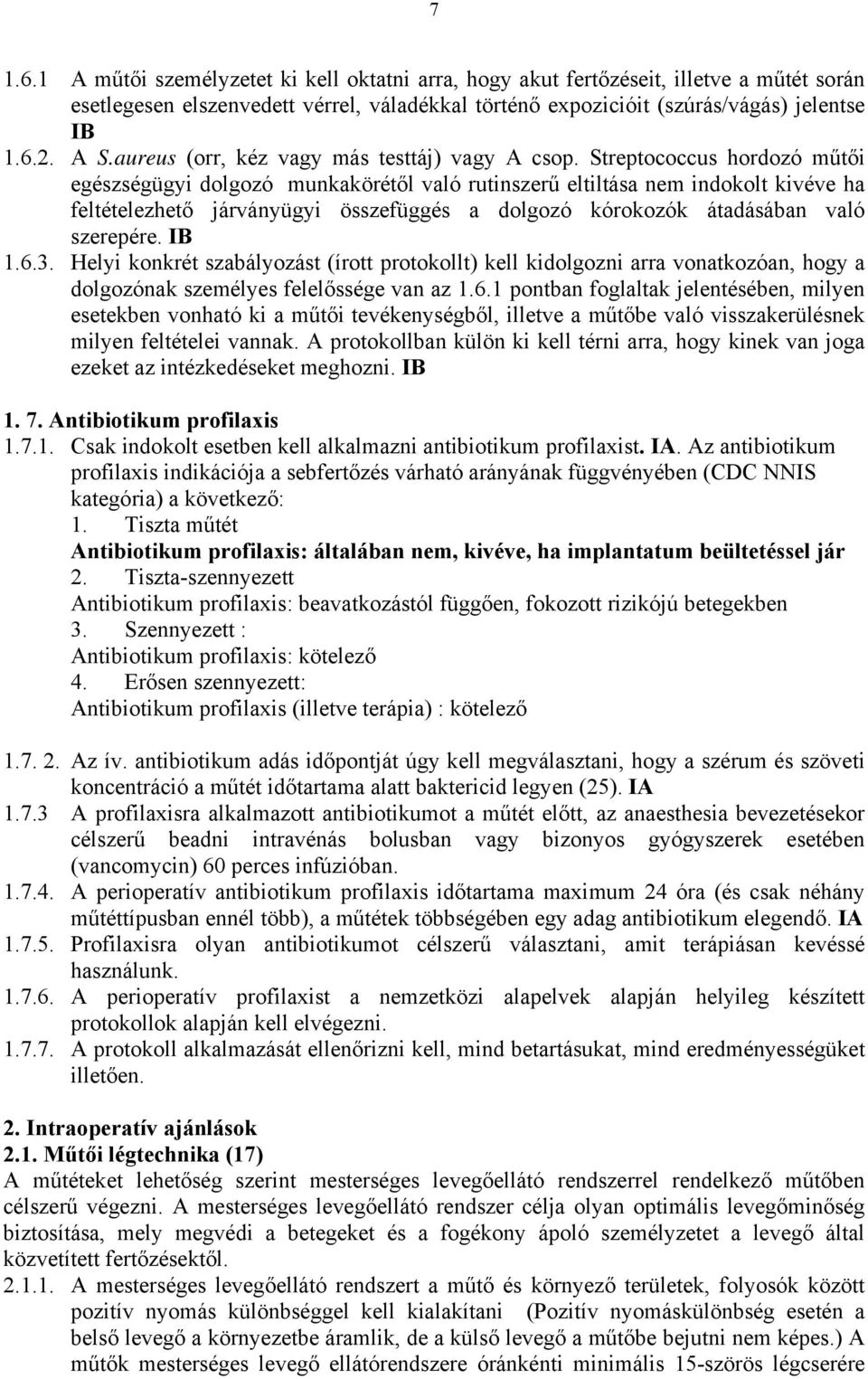 Streptococcus hordozó műtői egészségügyi dolgozó munkakörétől való rutinszerű eltiltása nem indokolt kivéve ha feltételezhető járványügyi összefüggés a dolgozó kórokozók átadásában való szerepére.