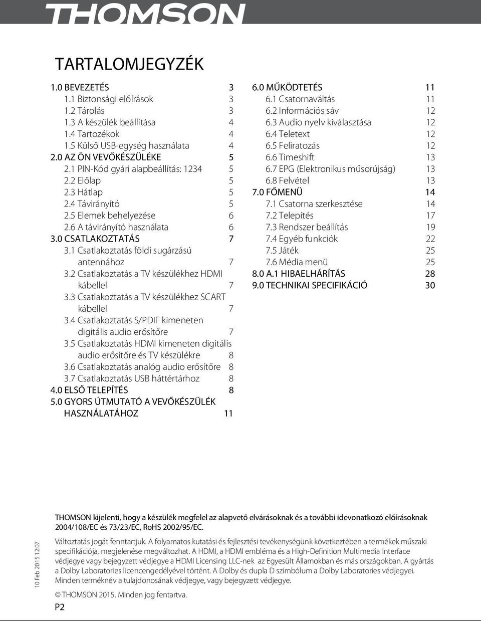 1 Csatlakoztatás földi sugárzású antennához 7 3.2 Csatlakoztatás a TV készülékhez HDMI kábellel 7 3.3 Csatlakoztatás a TV készülékhez SCART kábellel 7 3.