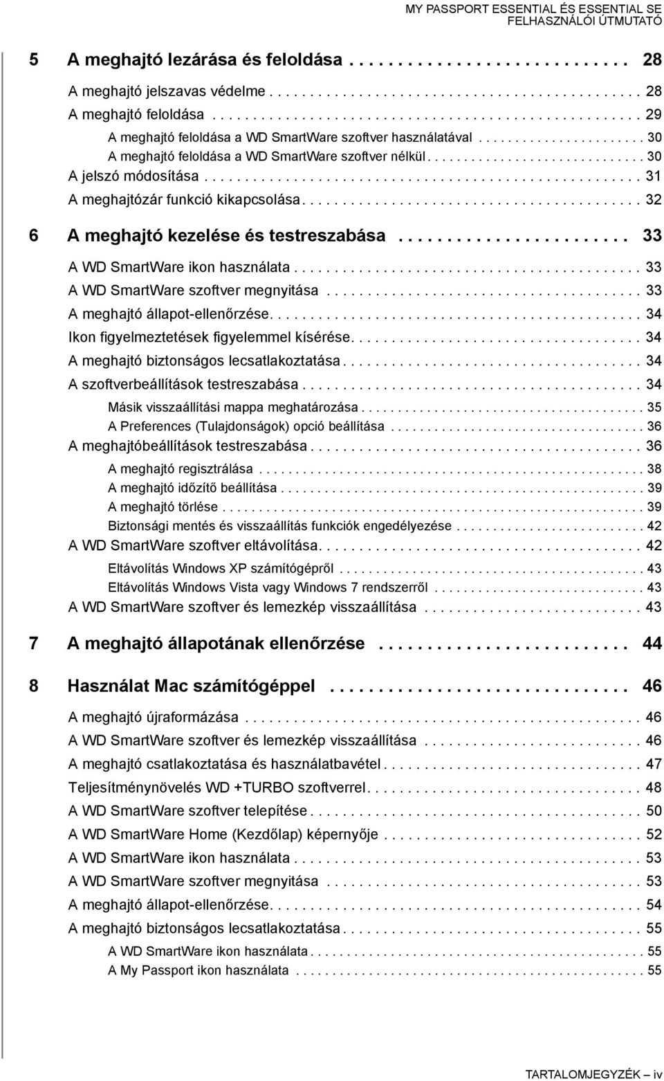 ............................. 30 A jelszó módosítása...................................................... 31 A meghajtózár funkció kikapcsolása.......................................... 32 6 A meghajtó kezelése és testreszabása.