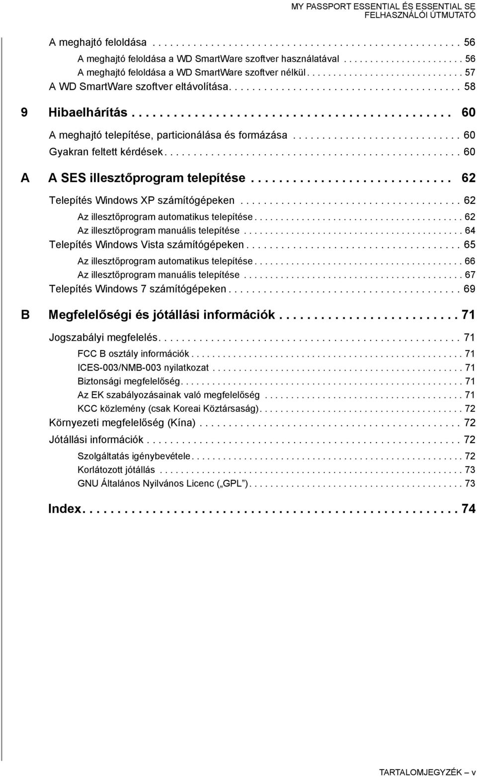 ............................ 60 Gyakran feltett kérdések................................................... 60 A A SES illesztőprogram telepítése............................. 62 Telepítés Windows XP számítógépeken.