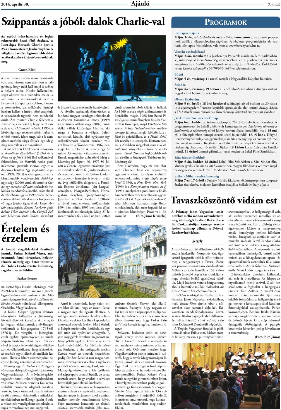 Gurzó Klári A siker ezen az estén szinte borítékolt volt, arra viszont nem számított a hallgatóság, hogy neki kell majd a széket a helyére tolnia.