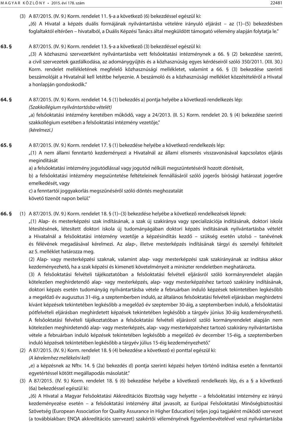 Képzési Tanács által megküldött támogató vélemény alapján folytatja le. 63. A 87/2015. (IV. 9.) Korm. rendelet 13.