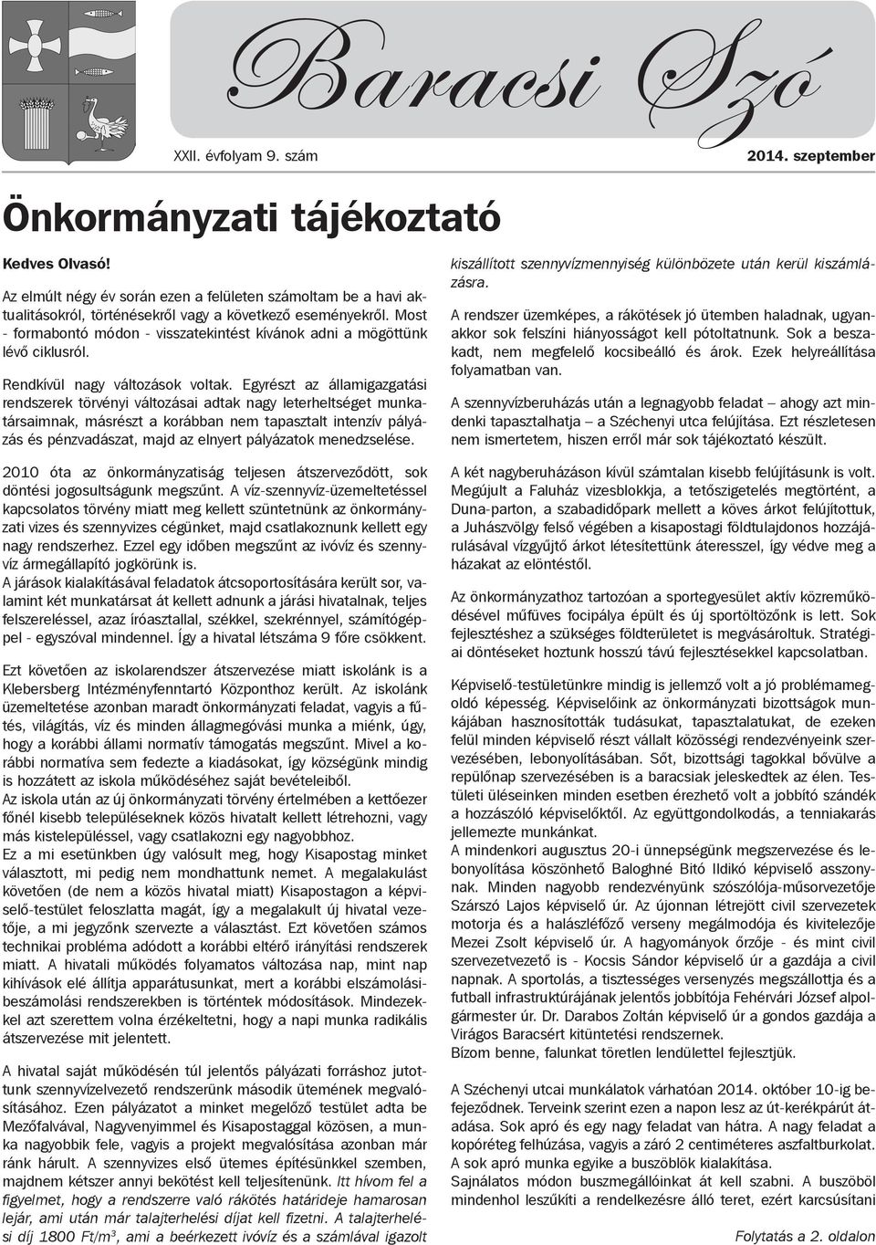 Most - formabontó módon - visszatekintést kívánok adni a mögöttünk lévő ciklusról. Rendkívül nagy változások voltak.