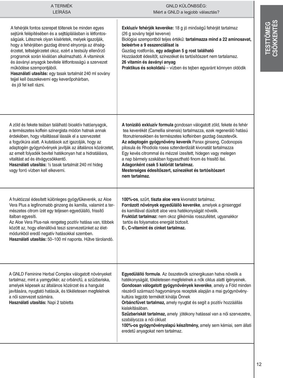 A vitaminok és ásványi anyagok bevitele létfontosságú a szervezet mûködése szempontjából.