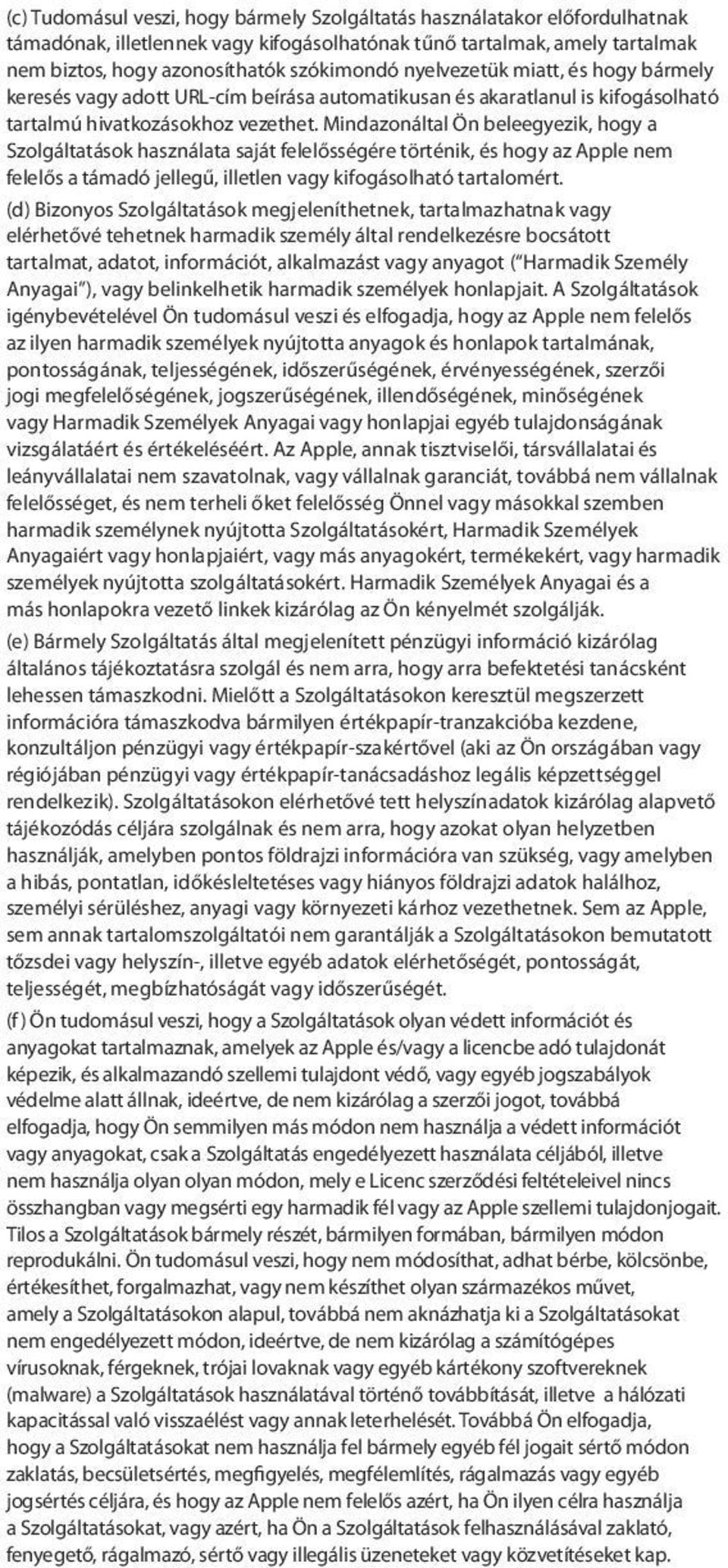 Mindazonáltal Ön beleegyezik, hogy a Szolgáltatások használata saját felelősségére történik, és hogy az Apple nem felelős a támadó jellegű, illetlen vagy kifogásolható tartalomért.