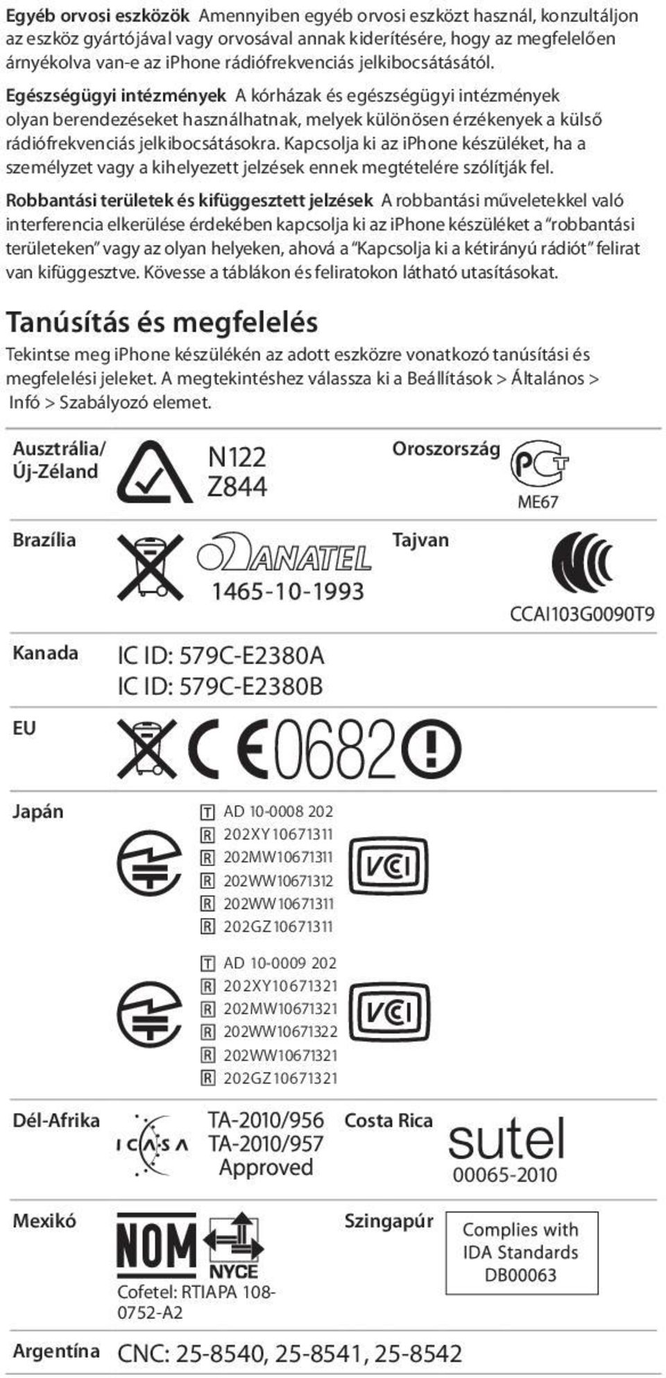 Kapcsolja ki az iphone készüléket, ha a személyzet vagy a kihelyezett jelzések ennek megtételére szólítják fel.