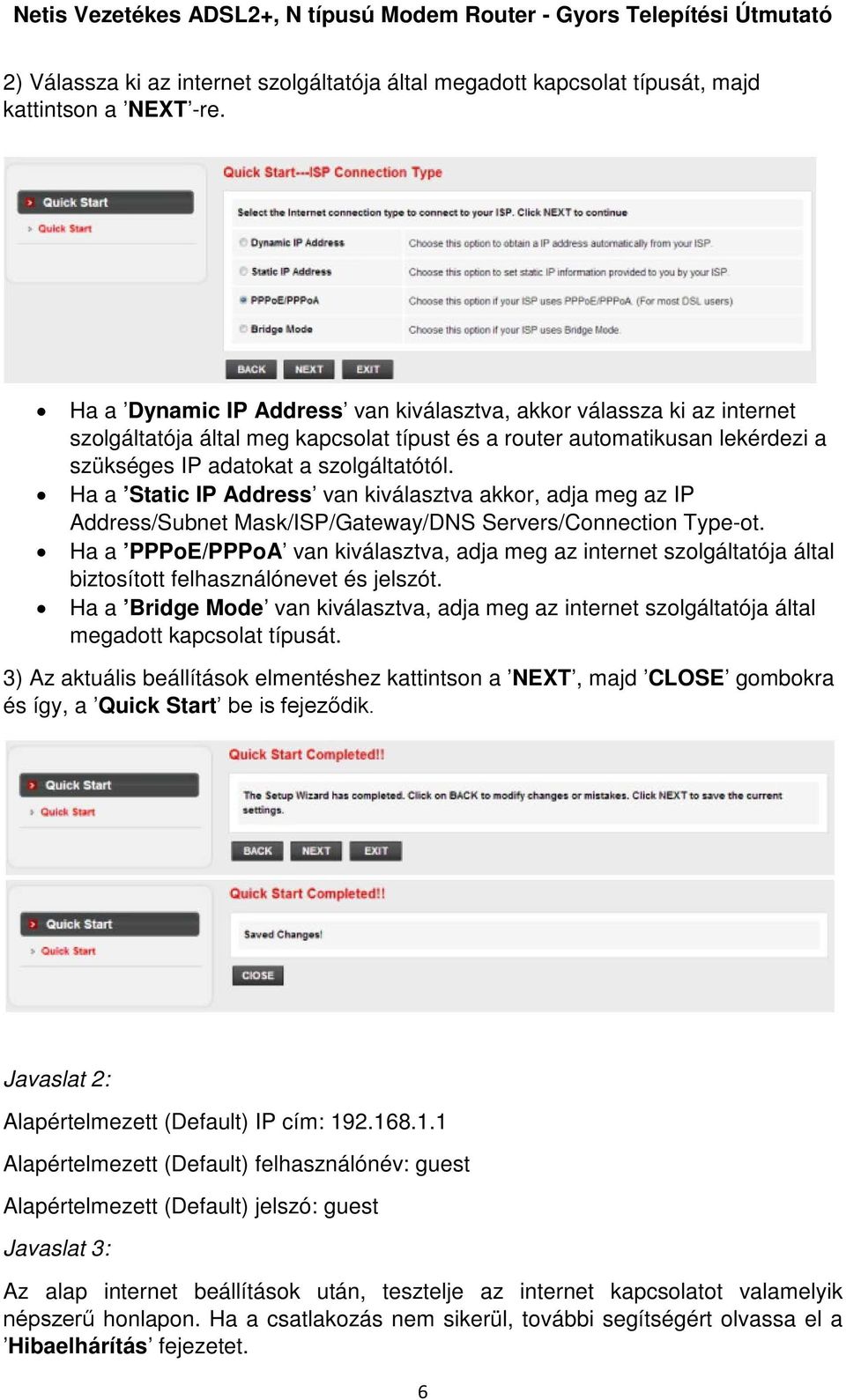 Ha a Static IP Address van kiválasztva akkor, adja meg az IP Address/Subnet Mask/ISP/Gateway/DNS Servers/Connection Type-ot.