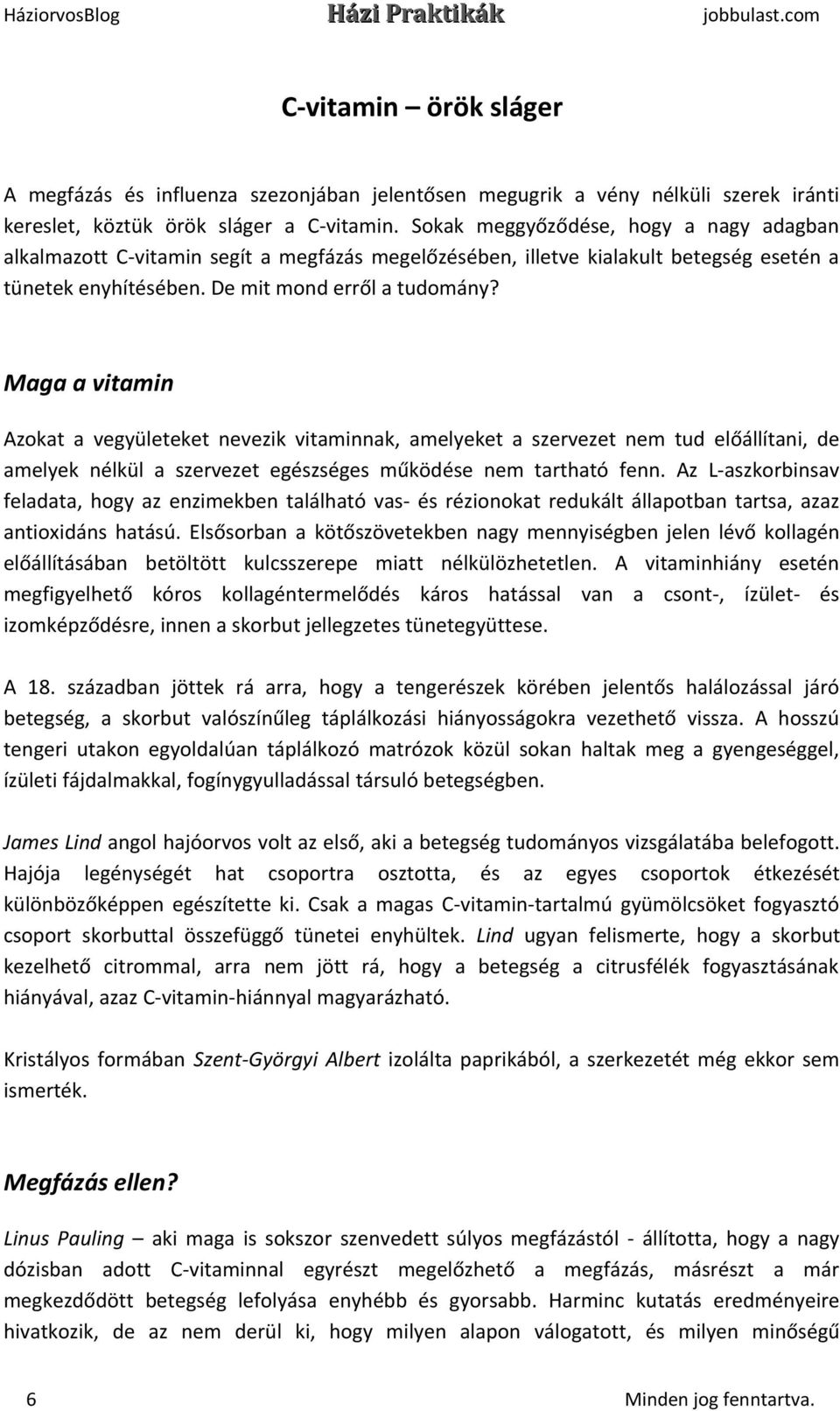 Maga a vitamin Azokat a vegyületeket nevezik vitaminnak, amelyeket a szervezet nem tud előállítani, de amelyek nélkül a szervezet egészséges működése nem tartható fenn.