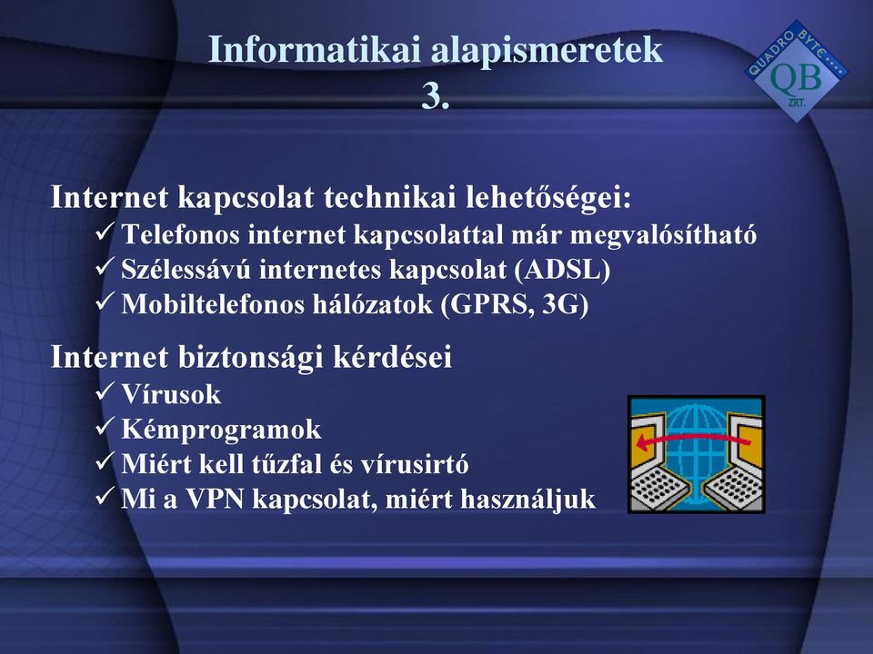 megvalósítható Szélessávú internetes kapcsolat (ADSL) Mobiltelefonos hálózatok