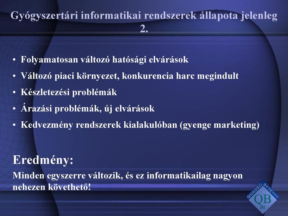 megindult Készletezési problémák Árazási problémák, új elvárások Kedvezmény