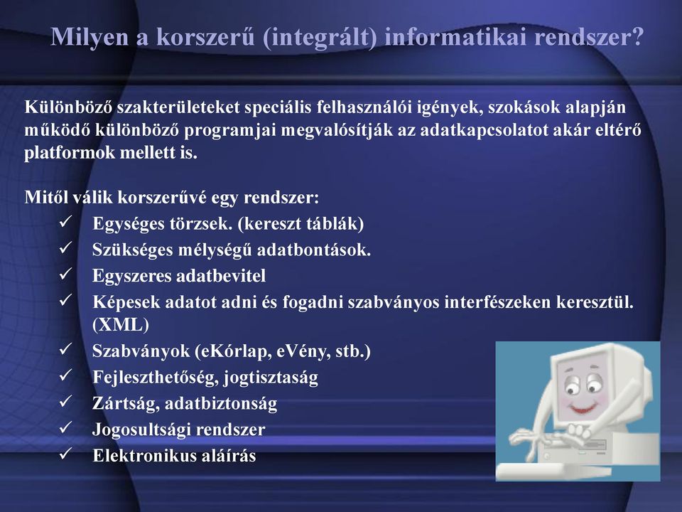 akár eltérő platformok mellett is. Mitől válik korszerűvé egy rendszer: Egységes törzsek. (kereszt táblák) Szükséges mélységű adatbontások.