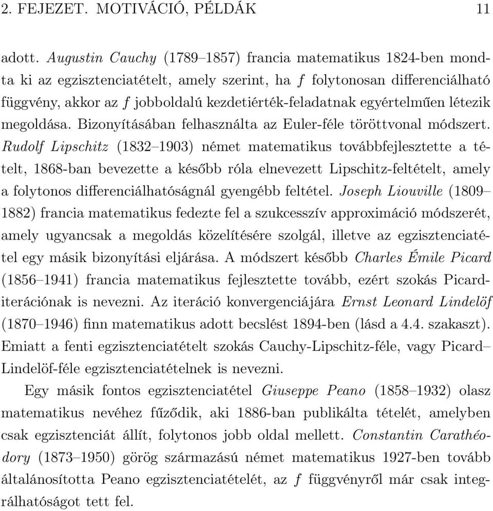 egyértelműen létezik megoldása. Bizonyításában felhasználta az Euler-féle töröttvonal módszert.