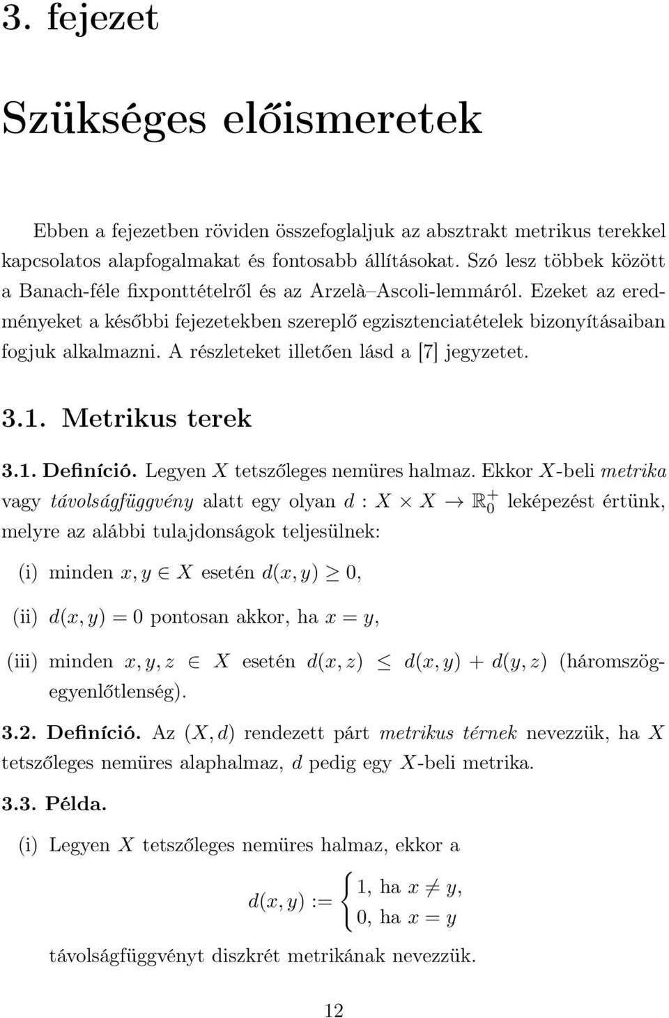 A részleteket illetően lásd a [7] jegyzetet. 3.1. Metrikus terek 3.1. Definíció. Legyen X tetszőleges nemüres halmaz.