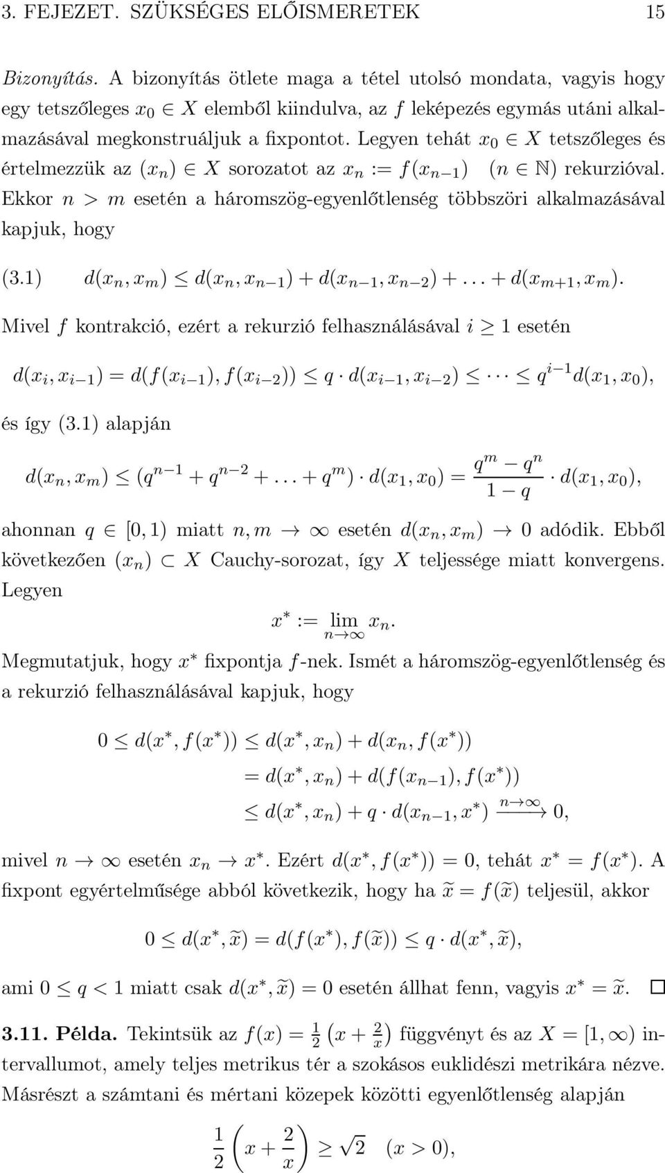 Legyen tehát x 0 X tetszőleges és értelmezzük az (x n ) X sorozatot az x n := f(x n 1 ) (n N) rekurzióval. Ekkor n > m esetén a háromszög-egyenlőtlenség többszöri alkalmazásával kapjuk, hogy (3.