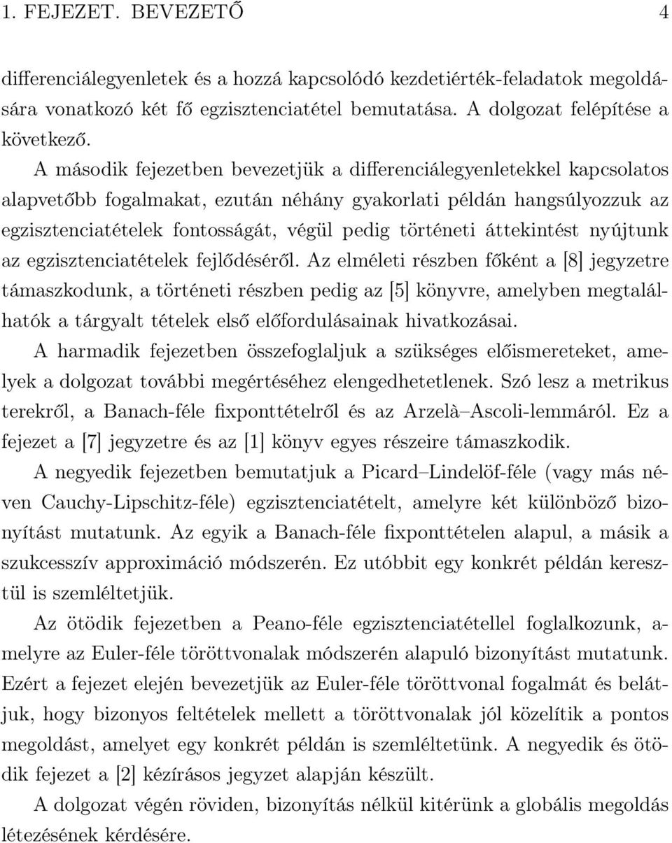 áttekintést nyújtunk az egzisztenciatételek fejlődéséről.