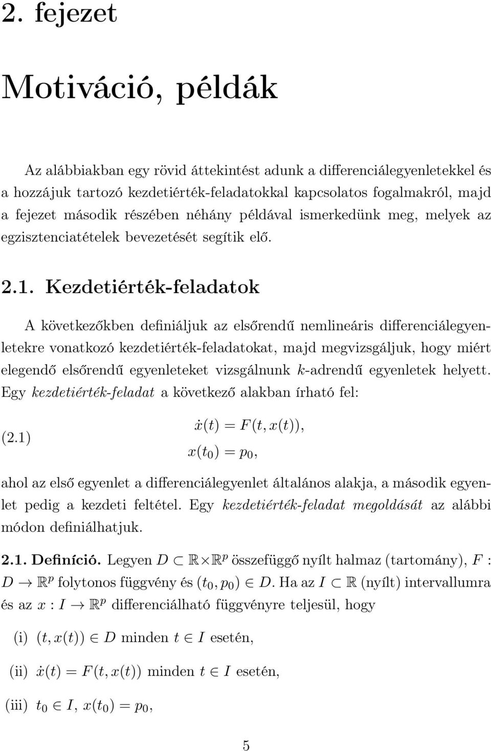 Kezdetiérték-feladatok A következőkben definiáljuk az elsőrendű nemlineáris differenciálegyenletekre vonatkozó kezdetiérték-feladatokat, majd megvizsgáljuk, hogy miért elegendő elsőrendű egyenleteket