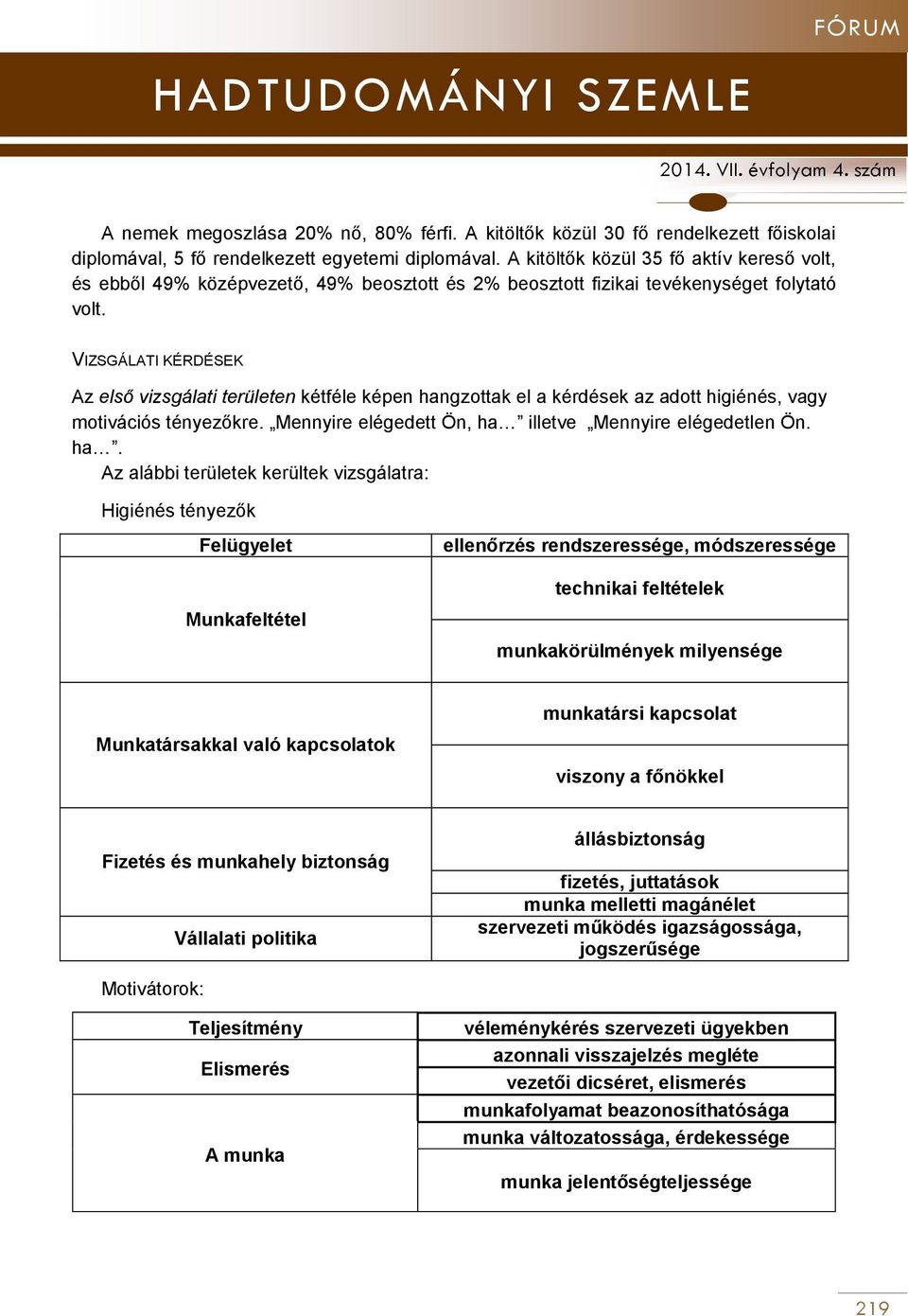 VIZSGÁLATI KÉRDÉSEK Az első vizsgálati területen kétféle képen han