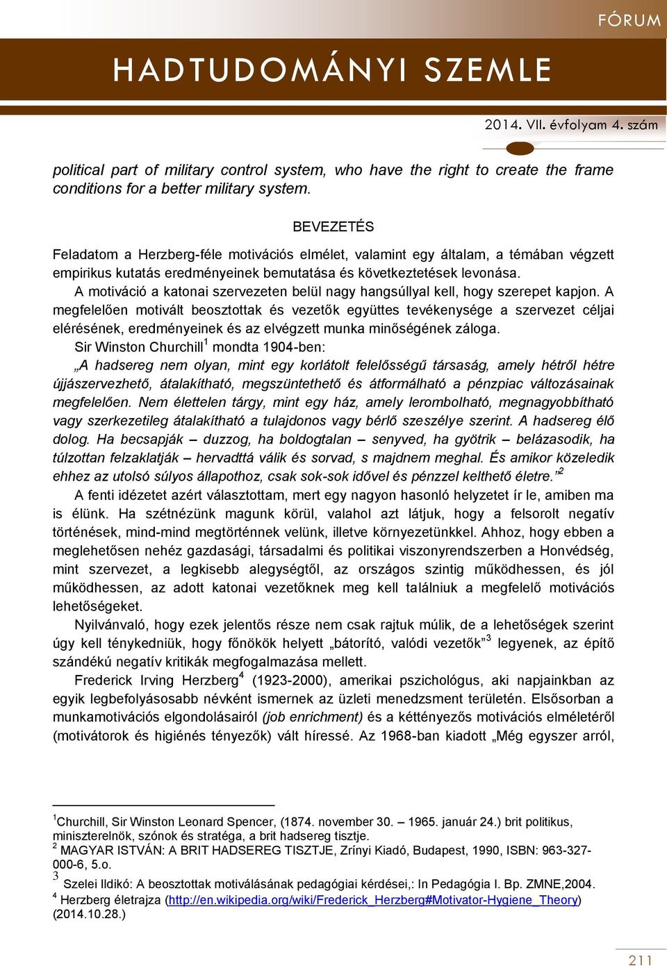 A motiváció a katonai szervezeten belül nagy hangsúllyal kell, hogy szerepet kapjon.