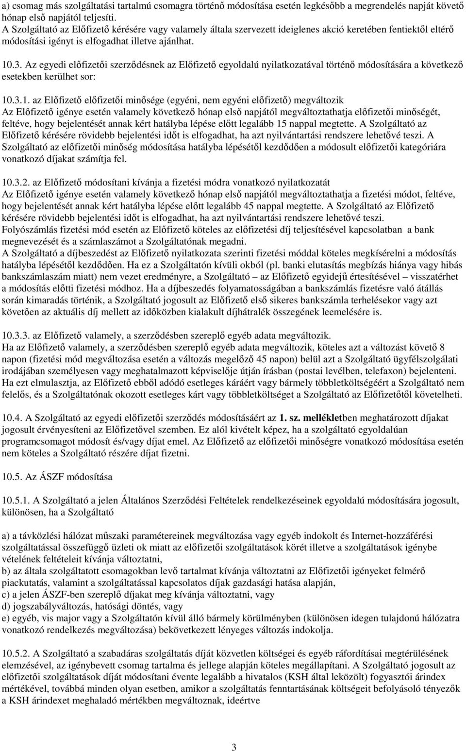Az egyedi elıfizetıi szerzıdésnek az Elıfizetı egyoldalú nyilatkozatával történı módosítására a következı esetekben kerülhet sor: 10