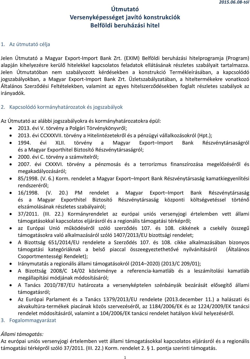 Jelen Útmutatóban nem szabályozott kérdésekben a konstrukció Termékleírásában, a kapcsolódó jogszabályokban, a Magyar Export-Import Bank Zrt.