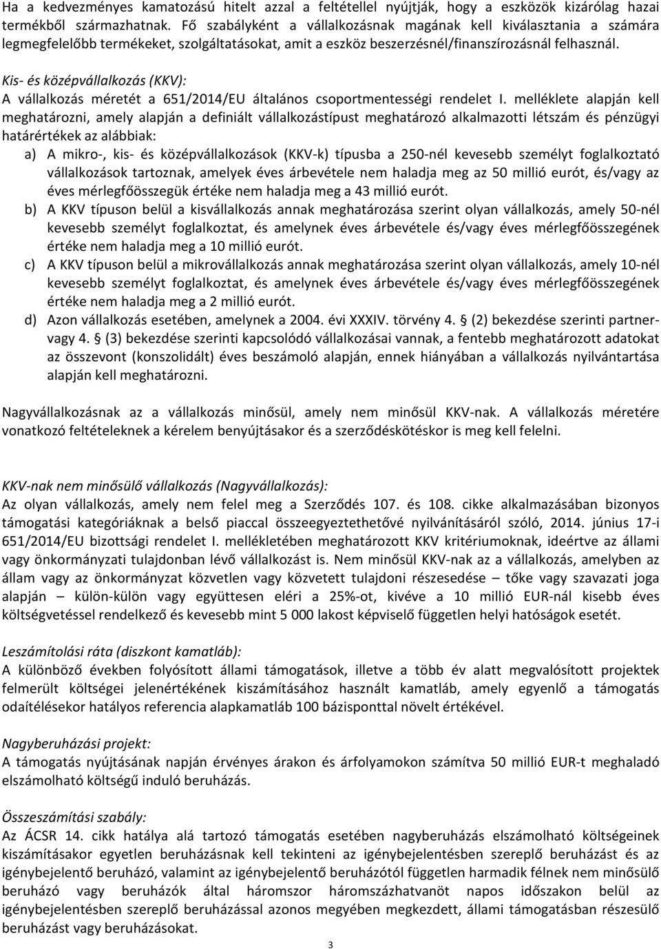 Kis- és középvállalkozás (KKV): A vállalkozás méretét a 651/2014/EU általános csoportmentességi rendelet I.