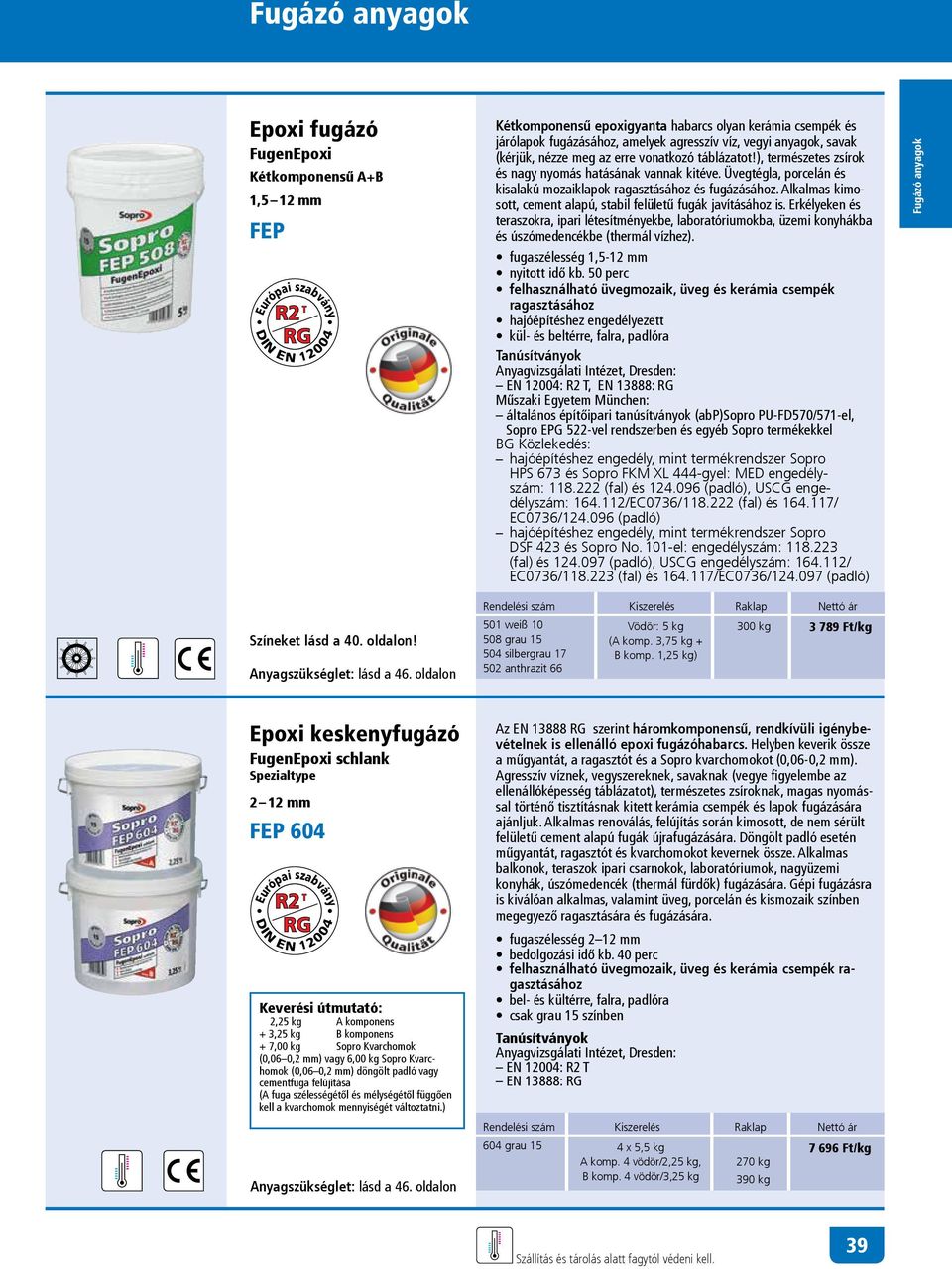 Alkalmas kimosott, cement alapú, stabil felületű fugák javításához is. Erkélyeken és teraszok ra, ipari létesítményekbe, laboratóriumokba, üzemi konyhákba és úszómedencékbe (thermál vízhez).