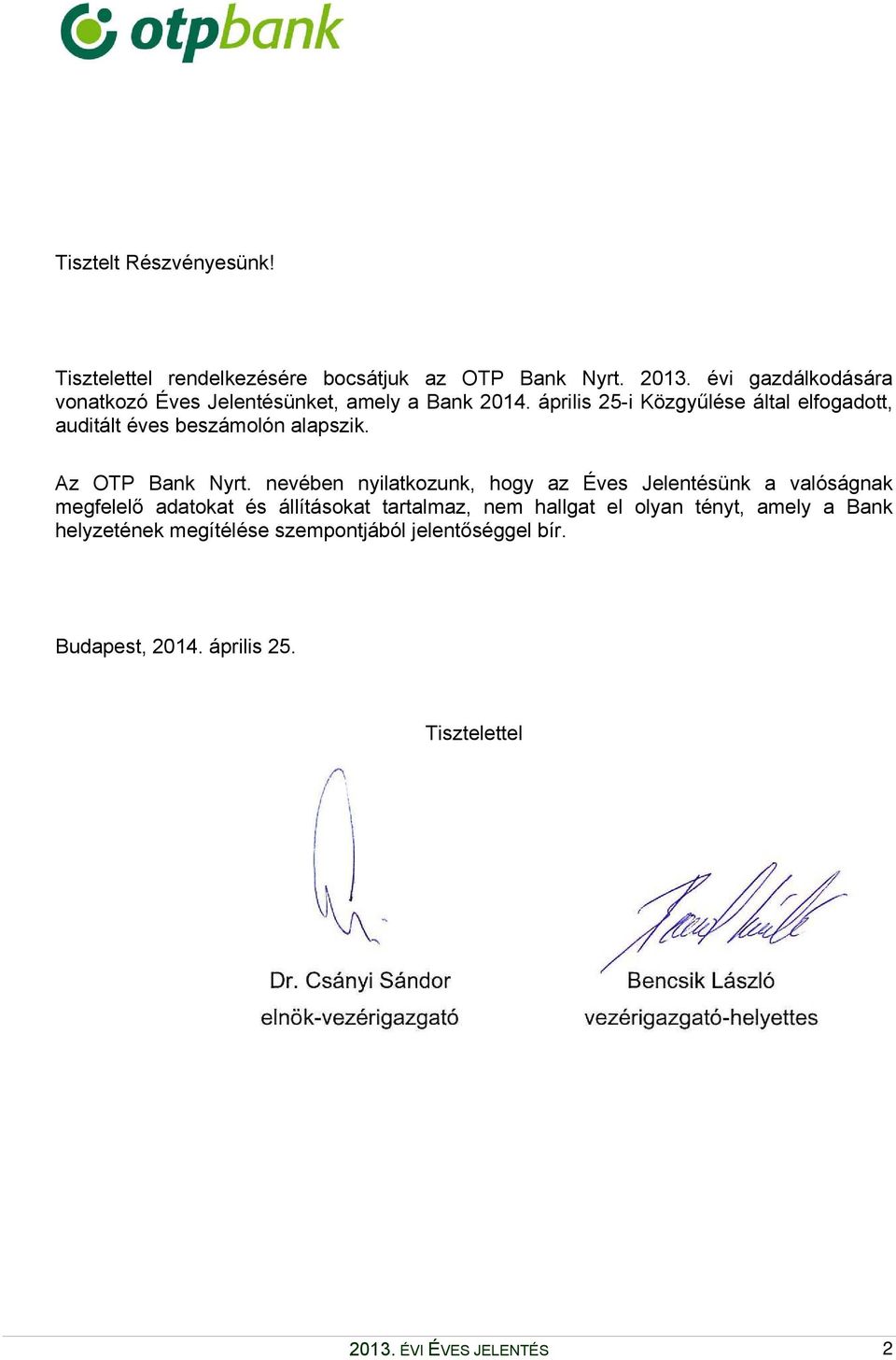 április 25-i Közgyűlése által elfogadott, auditált éves beszámolón alapszik. Az OTP Bank Nyrt.