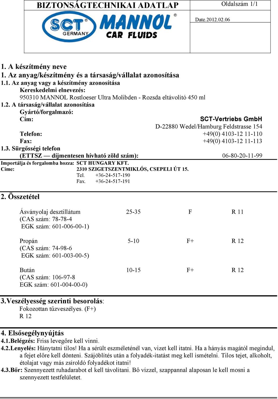 12 11-110 Fax: +49(0) 4103-12 11-113 1.3. Sürgősségi telefon (ETTSZ díjmentesen hívható zöld szám): 06-80-20-11-99 Importálja és forgalomba hozza: SCT HUNGARY KFT.