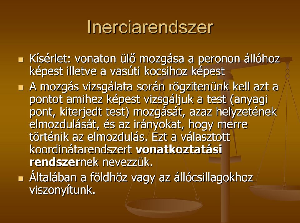 test) mozgását, azaz helyzetének elmozdulását, és az irányokat, hogy merre történik az elmozdulás.