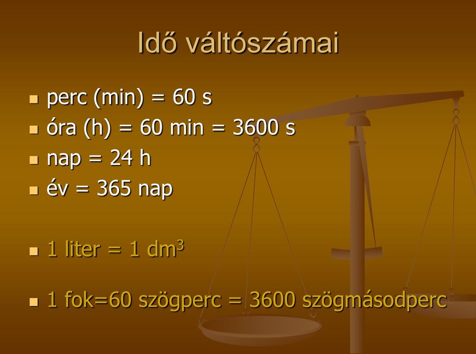 h év = 365 nap 1 liter = 1 dm 3 1