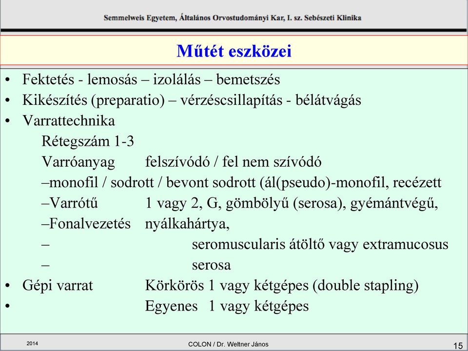 (ál(pseudo)-monofil, recézett Varrótű 1 vagy 2, G, gömbölyű (serosa), gyémántvégű, Fonalvezetés nyálkahártya,