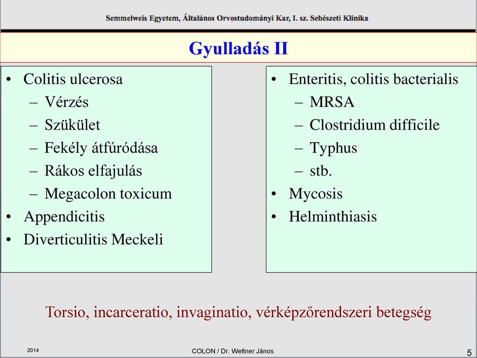bacterialis MRSA Clostridium difficile Typhus stb.