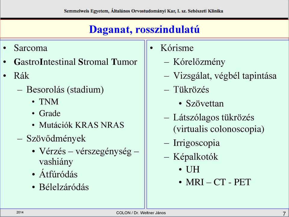 Kórisme Kórelőzmény Vizsgálat, végbél tapintása Tükrözés Szövettan Látszólagos tükrözés