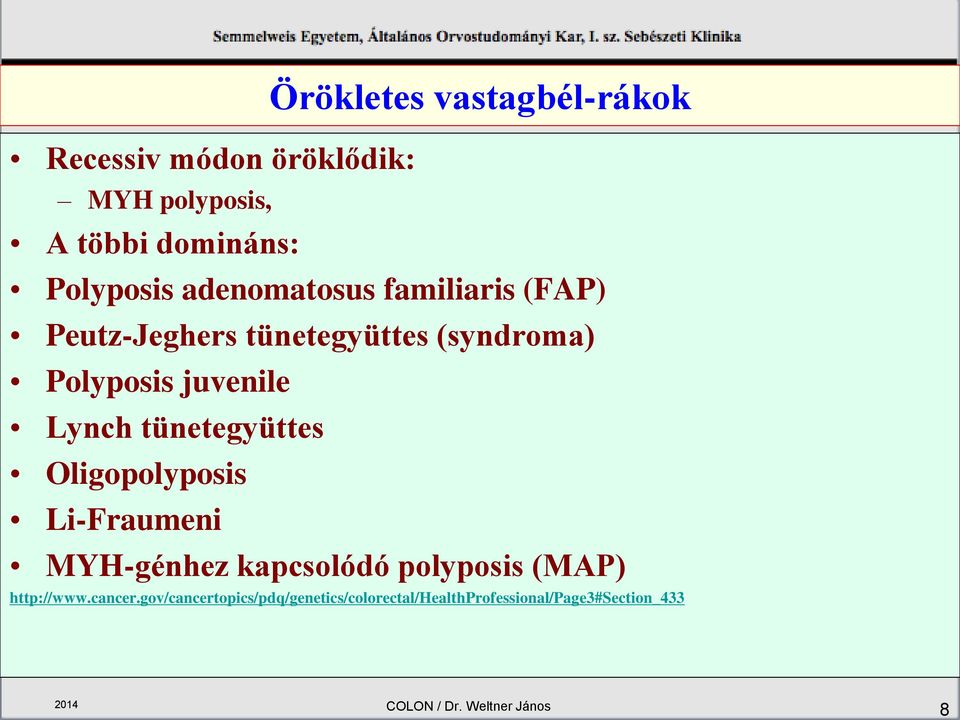 tünetegyüttes Oligopolyposis Li-Fraumeni MYH-génhez kapcsolódó polyposis (MAP) http://www.cancer.