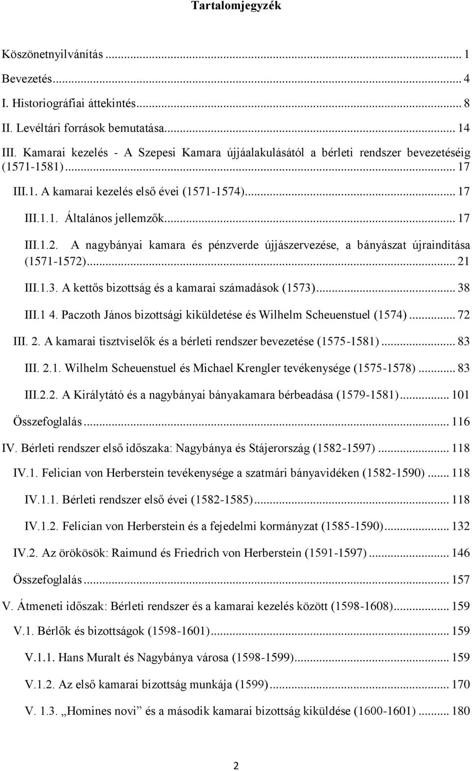 A nagybányai kamara és pénzverde újjászervezése, a bányászat újraindítása (1571-1572)... 21 III.1.3. A kettős bizottság és a kamarai számadások (1573)... 38 III.1 4.