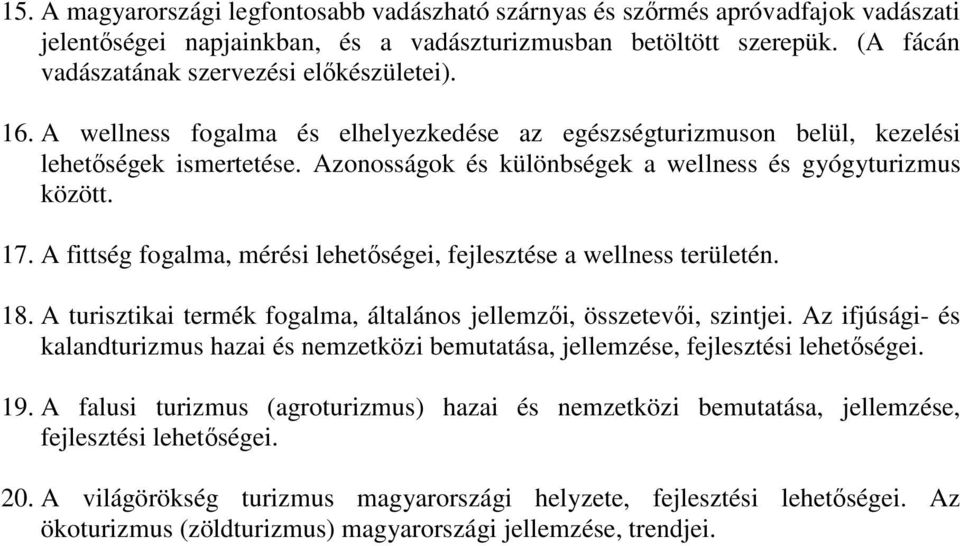 Azonosságok és különbségek a wellness és gyógyturizmus között. 17. A fittség fogalma, mérési lehetőségei, fejlesztése a wellness területén. 18.