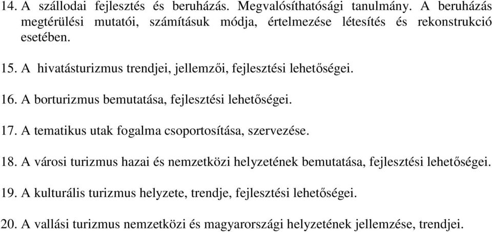 A hivatásturizmus trendjei, jellemzői, fejlesztési lehetőségei. 16. A borturizmus bemutatása, fejlesztési lehetőségei. 17.