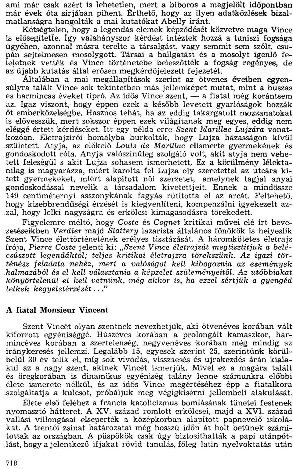 így valahányszor kérdést intéztek hozzá a tuniszi fogsága ügyében, azonnal másra terelte a társalgást, vagy semmit sem szólt, csupán sejte1mesen mcsolygott.