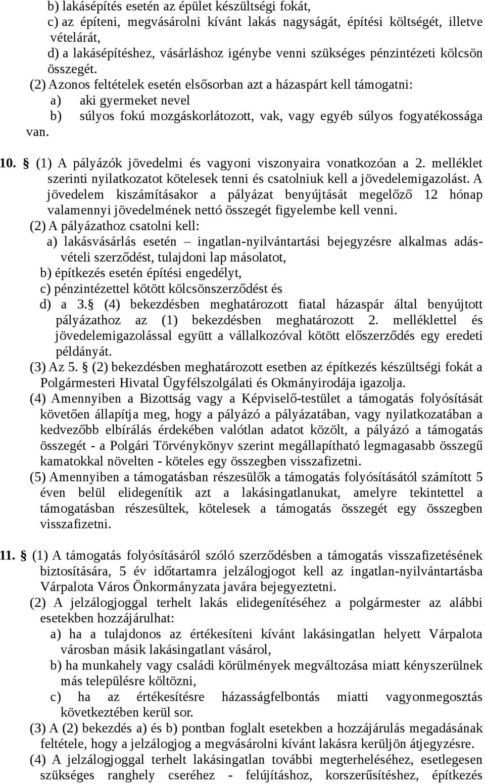 (2) Azonos feltételek esetén elsősorban azt a házaspárt kell támogatni: a) aki gyermeket nevel b) súlyos fokú mozgáskorlátozott, vak, vagy egyéb súlyos fogyatékossága van. 10.