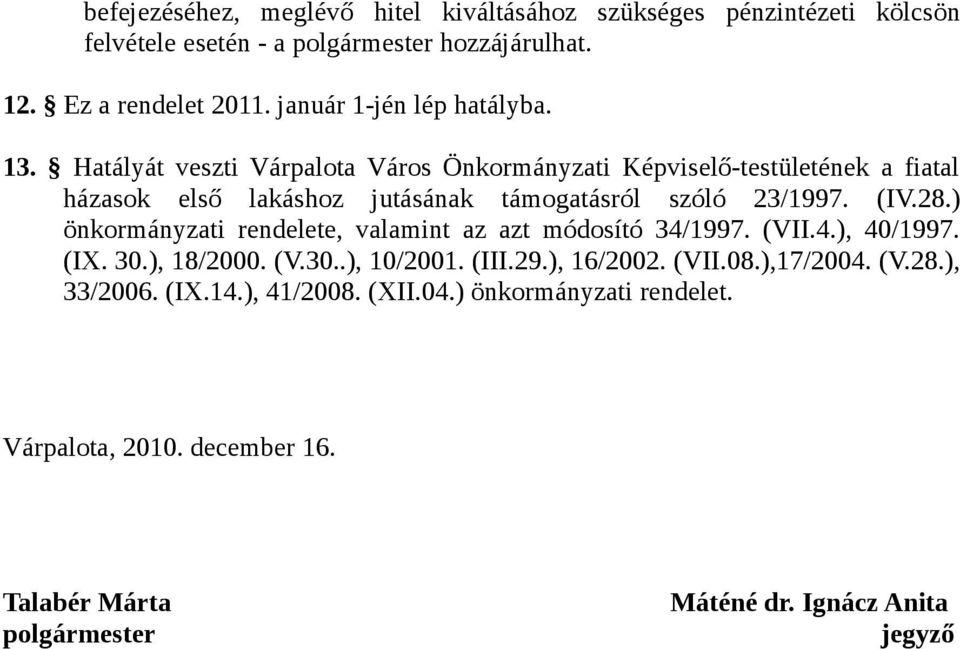 Hatályát veszti Várpalota Város Önkormányzati Képviselő-testületének a fiatal házasok első lakáshoz jutásának támogatásról szóló 23/1997. (IV.28.