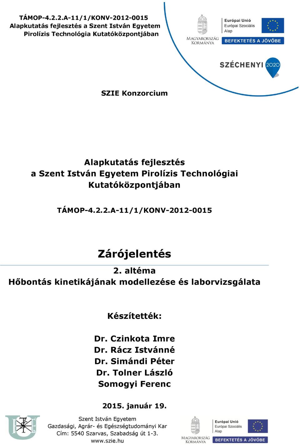 altéma Hőbontás kinetikájának modellezése és laborvizsgálata Készítették: Dr. Czinkota Imre Dr.