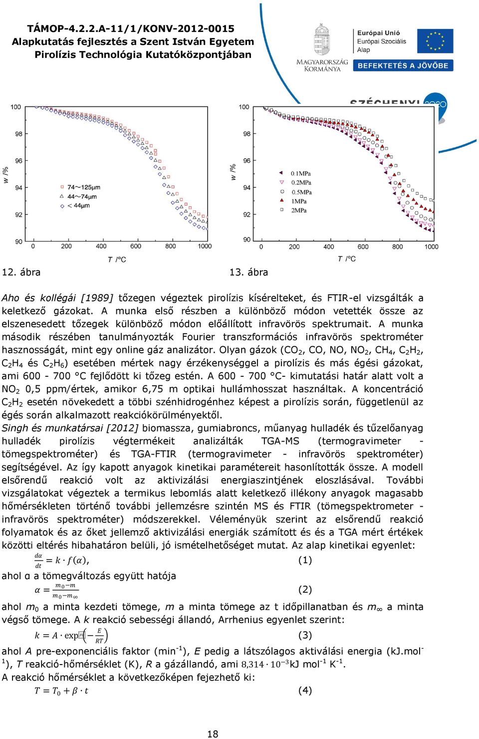 A munka második részében tanulmányozták Fourier transzformációs infravörös spektrométer hasznosságát, mint egy online gáz analizátor.