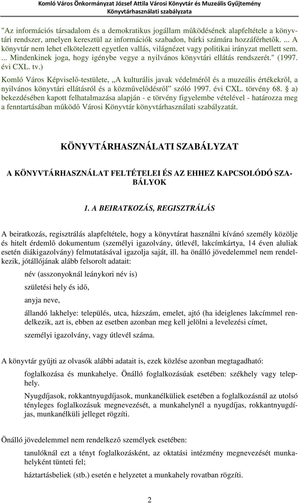 évi CXL. tv.) Komló Város Képviselő-testülete, A kulturális javak védelméről és a muzeális értékekről, a nyilvános könyvtári ellátásról és a közművelődésről szóló 1997. évi CXL. törvény 68.