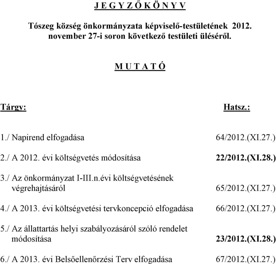 / Az önkormányzat I-III.n.évi költségvetésének végrehajtásáról 65/2012.(XI.27.) 4./ A 2013.