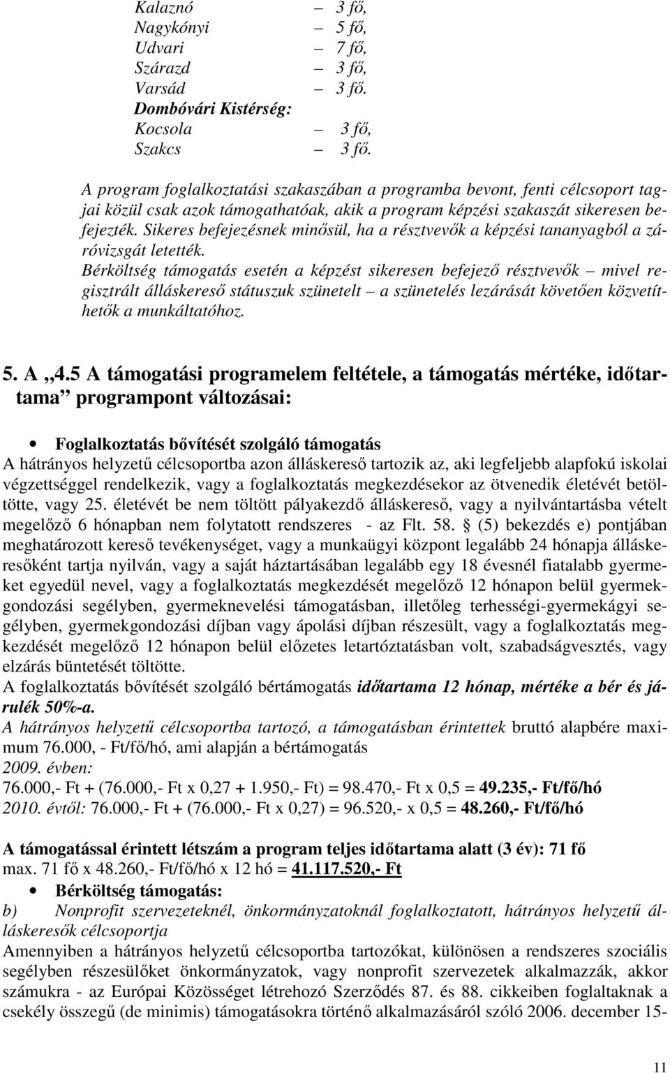 Sikeres befejezésnek minősül, ha a résztvevők a képzési tananyagból a záróvizsgát letették.