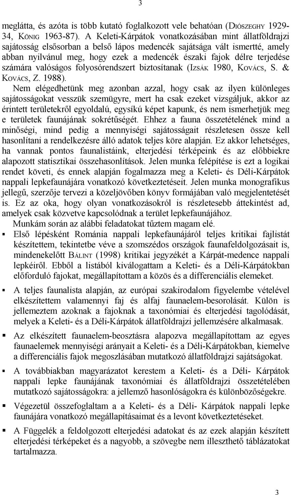 számára valóságos folyosórendszert biztosítanak (IZSÁK 1980, KOVÁCS, S. & KOVÁCS, Z. 1988).